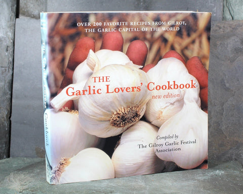 FOR GARLIC LOVERS! The Garlic Lovers' Cookbook by the Gilroy Garlic Festival Assoc., 2003 Revised Edition | Bixley Shop