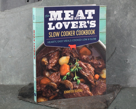 Meat Lover's Slow Cooker Cookbook by Jennifer Olvera | FIRST EDITION 2016 Cookbook | Bixley Shop