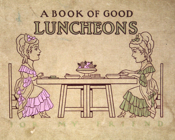 A Book of Good Luncheons by Mary J. Lincoln, author of the Boston Cook Book | 1916 Antique Cookbook | Antique Luncheon Cookbook