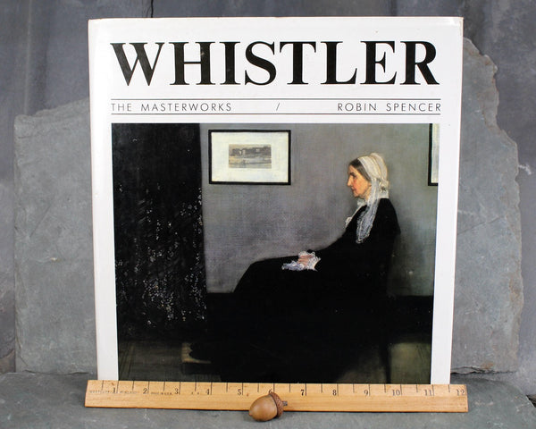 Whistler: The Masterworks by Robin Spencer, 1990 - Gorgeous Retrospective of the Master Artist James Whistler - Whistler's Mother