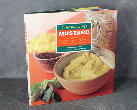 Mustard by Clare Gordon-Smith | Basic Flavorings Cookbook Series by Courage Books | 1998 | Bixley Shop