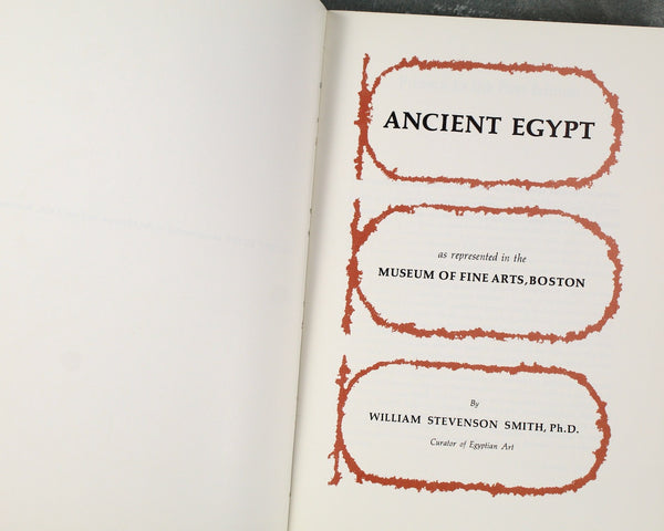 Ancient Egypt as Represented in the Museum of Fine Arts, Boston by William Steven Smith Ph.D., 1960 Museum Guide