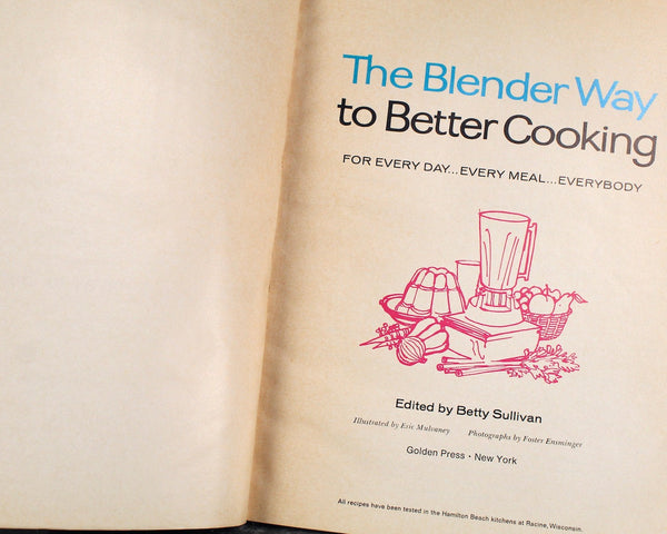 The Blender Way to Better Cooking | Edited by Betty Sullivan | 1965 | Published by Hamilton Beach Blenders & Golden Press