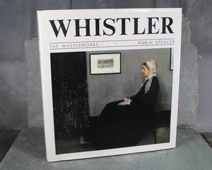 Whistler: The Masterworks by Robin Spencer, 1990 - Gorgeous Retrospective of the Master Artist James Whistler - Whistler's Mother