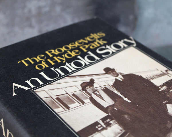 The Roosevelts of Hyde Park: An Untold Story | By Elliott Roosevelt & James Brough | 1973 | History of the Roosevelts